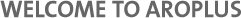 Welcome to AroPlus Welcome to AroPlus